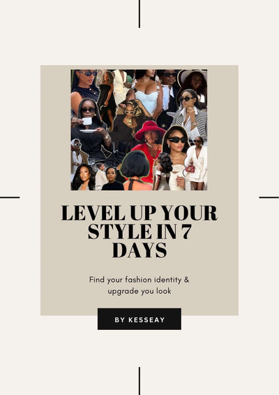Level Up Your Style in 7 Days - Fashion Guide by Kesseay 